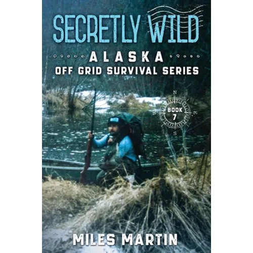 Secretly Wild: The Alaska Off Grid Survival Series