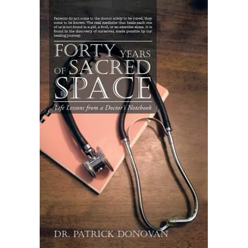 Forty Years of Sacred Space: Life Lessons from a Doctor's Notebook