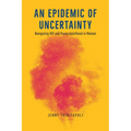 An Epidemic of Uncertainty: Navigating HIV and Young Adulthood in Malawi