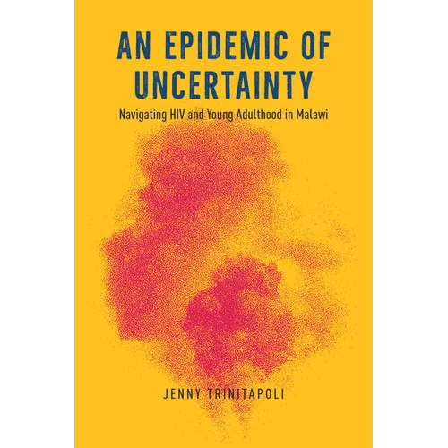 An Epidemic of Uncertainty: Navigating HIV and Young Adulthood in Malawi