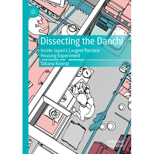 Dissecting the Danchi: Inside Japan's Largest Postwar Housing Experiment