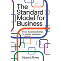 The Standard Model for Business: Know business better. Do better business.