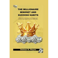 The Millionaire Mindset and Success Habits: Break free from financial bondage and stand in your path to success and riches