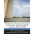 Health Care: Medicare Payments to Federally Qualified Health Centers: GAO-10-576R