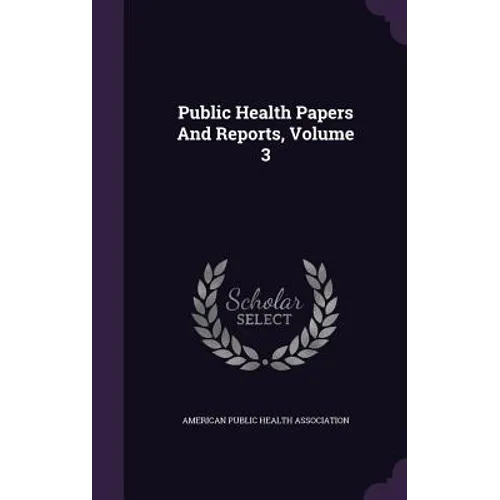 Public Health Papers And Reports, Volume 3
