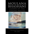Moulana Bhashani Leader of the Toiling Masses: Leader of the Toiling Masses
