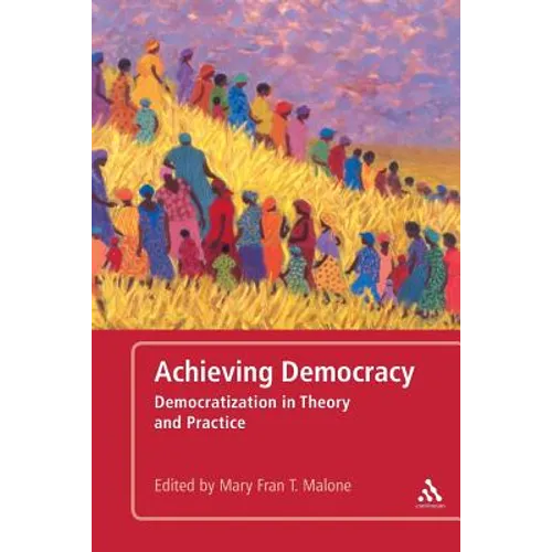 Achieving Democracy: Democratization in Theory and Practice