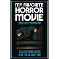 My Favorite Horror Movie: 48 Essays By Horror Creators on the Film That Shaped Them
