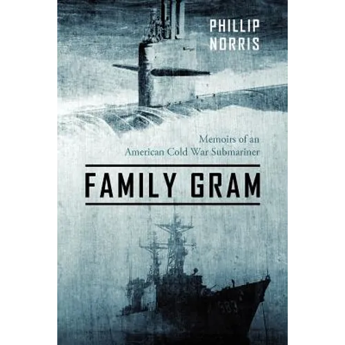 Family Gram: Memoirs of an American Cold War Submariner