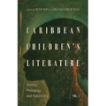 Caribbean Children's Literature, Volume 1: History, Pedagogy, and Publishing