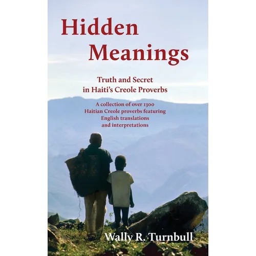Hidden Meanings: Truth and Secret in Haiti's Creole Proverbs