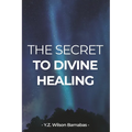The Secret To Divine Healing