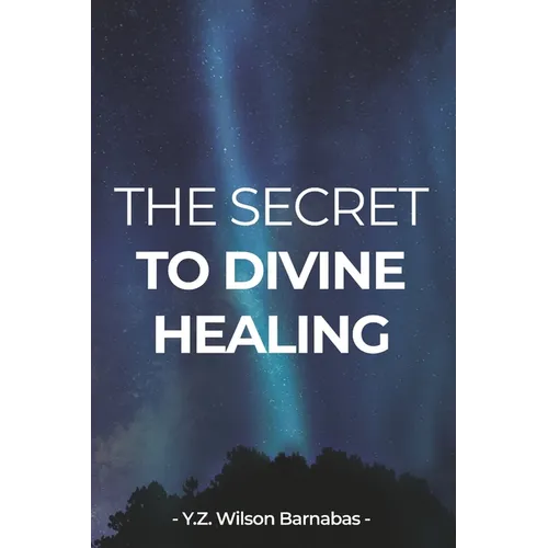 The Secret To Divine Healing