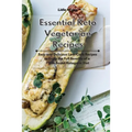 Essential Keto Vegetarian Recipes: Easy and Delicious Low-Carb Recipes to Enjoy the Full Benefits of a Plant-Based Ketogenic Diet