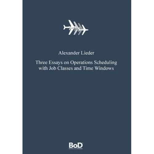 Three Essays on Operations Scheduling with Job Classes and Time Windows