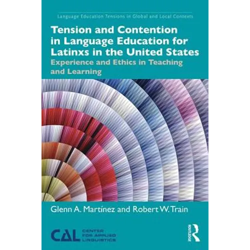 Tension and Contention in Language Education for Latinxs in the United States: Experience and Ethics in Teaching and Learning