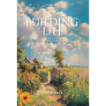 Building Life: A Memoir