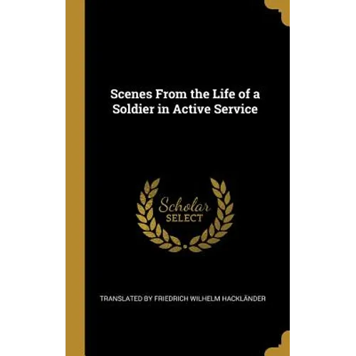 Scenes From the Life of a Soldier in Active Service