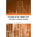 Citizens in the 'Smart City': Participation, Co-production, Governance