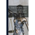 The Crown and the Money Market, 1603-1640