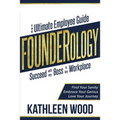 FOUNDERology: the Ultimate Employee Guide to Succeed with Any Boss in Any Workplace