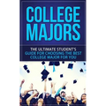 College Majors: The Ultimate Student's Guide for Choosing The Best College Major For You