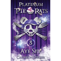 Aye Spy: Platinum Pie Rats Book 3