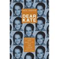 Dear Kate: Letters to Kate About Life, Love, and Finding Happily Ever After