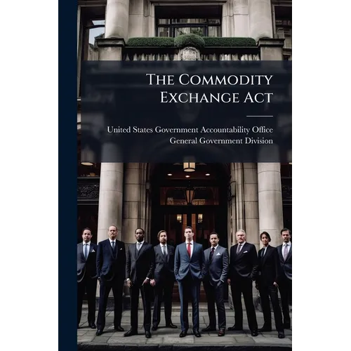 The Commodity Exchange Act: Legal and Regulatory Issues Remain