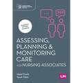 Assessing, Planning and Monitoring Care for Nursing Associates (First edition)