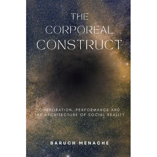 The Corporeal Construct: Corporation, Performance and the Architecture of Social Reality