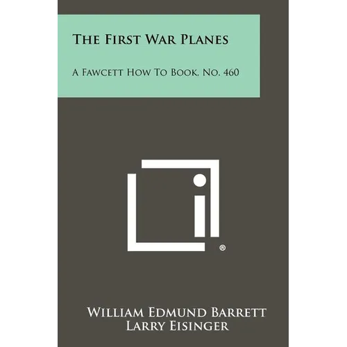 The First War Planes: A Fawcett How To Book, No. 460