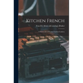 Kitchen French; a Dictionary of Terms Used in Cookery