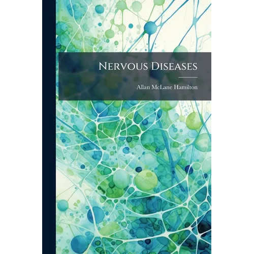 Nervous Diseases: Their Descriptions and Treatment