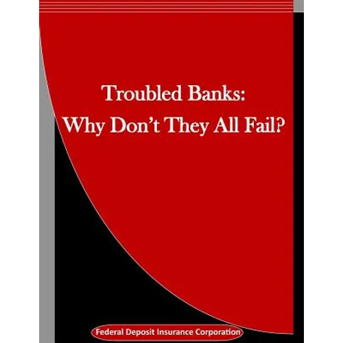 Troubled Banks: Why Don't They All Fail?