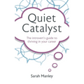 Quiet Catalyst: The Introvert's Guide to Thriving in Your Career