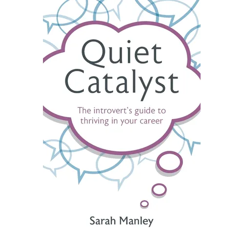 Quiet Catalyst: The Introvert's Guide to Thriving in Your Career