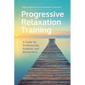 Progressive Relaxation Training: A Guide for Professionals, Students, and Researchers