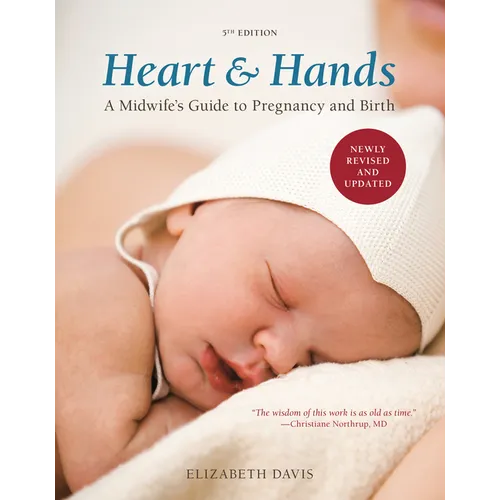 Heart and Hands, Fifth Edition [2019]: A Midwife's Guide to Pregnancy and Birth