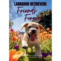 Labrador Retrievers Friends Forever: A Picturebook for Young Readers