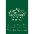 The Complete Federal Civil Procedure Outline II (1 -37): Look Inside!!! Written By A Bar Exam Expert With Many Published Model Bar Essays!!!