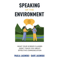 Speaking of the Environment: What Your Science Classes Didn't Teach You About Effective Communication