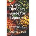 Ayurvedic Diet Easy Guide for Beginners: Understanding the Importance of Ayurvedic Diet