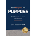 Your Blueprint for Purpose: Build the Life You've Always Dreamed About