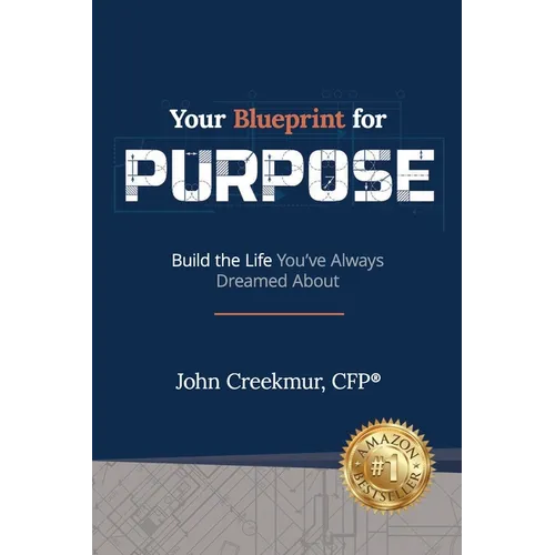 Your Blueprint for Purpose: Build the Life You've Always Dreamed About