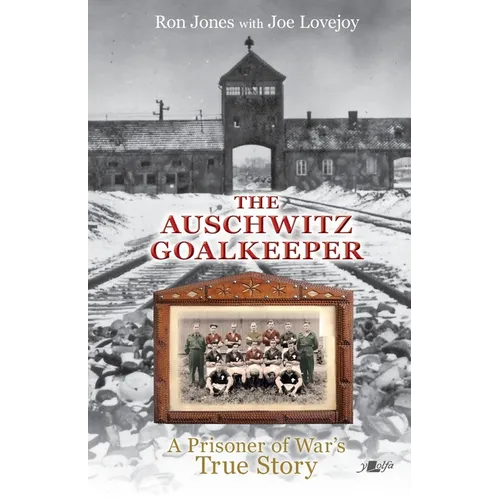 The Auschwitz Goalkeeper: A Prisoner of War's True Story