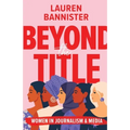 Beyond the Title: Women in Journalism and Media