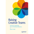 Raising Creative Teams: Practical Leadership for an Emotional Business