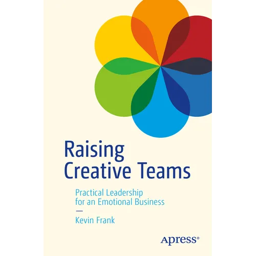 Raising Creative Teams: Practical Leadership for an Emotional Business