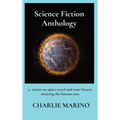 Science Fiction Anthology: 9 stories on space travel and near futures awaiting the human race